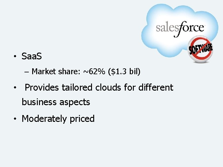  • Saa. S – Market share: ~62% ($1. 3 bil) • Provides tailored