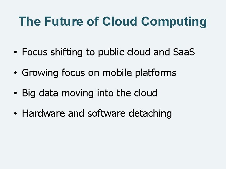 The Future of Cloud Computing • Focus shifting to public cloud and Saa. S