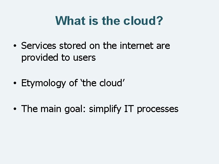 What is the cloud? • Services stored on the internet are provided to users