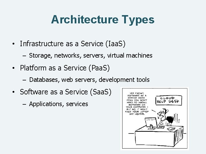 Architecture Types • Infrastructure as a Service (Iaa. S) – Storage, networks, servers, virtual