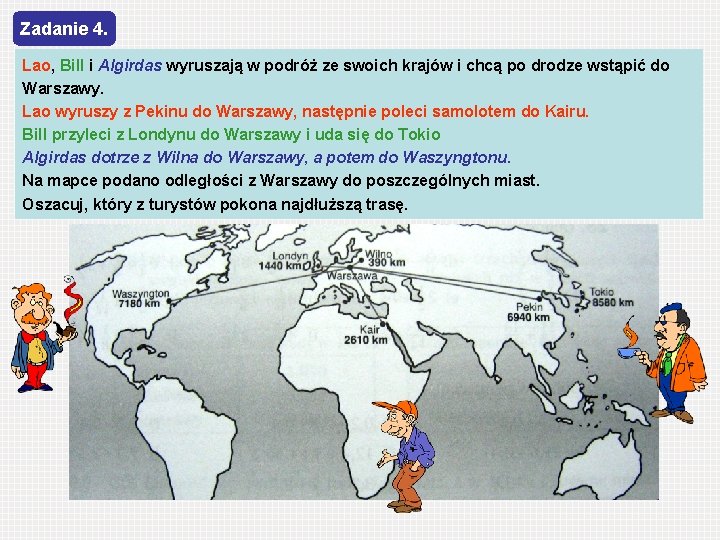 Zadanie 4. Lao, Bill i Algirdas wyruszają w podróż ze swoich krajów i chcą