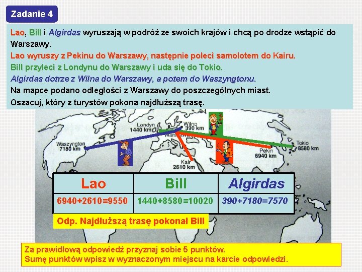 Zadanie 4 Lao, Lao Bill i Algirdas wyruszają w podróż ze swoich krajów i