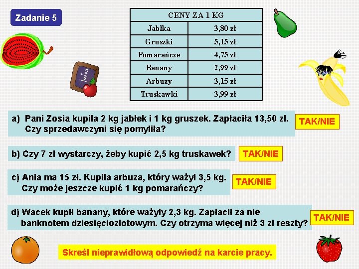 Zadanie 5 CENY ZA 1 KG Jabłka 3, 80 zł Gruszki 5, 15 zł