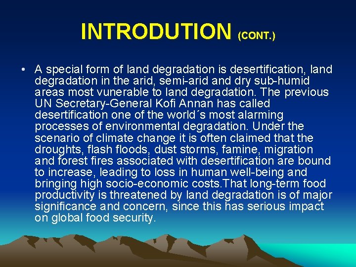 INTRODUTION (CONT. ) • A special form of land degradation is desertification, land degradation