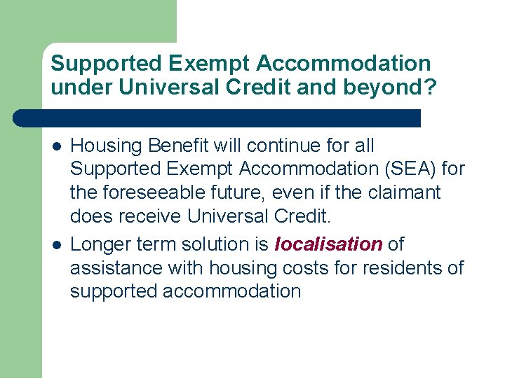 Supported Exempt Accommodation under Universal Credit and beyond? l l Housing Benefit will continue