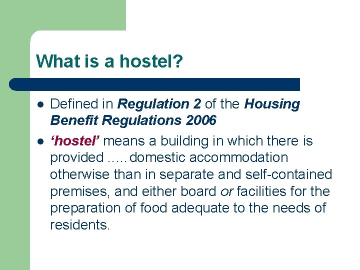 What is a hostel? l l Defined in Regulation 2 of the Housing Benefit