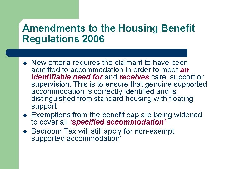 Amendments to the Housing Benefit Regulations 2006 l l l New criteria requires the