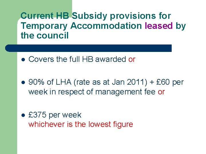 Current HB Subsidy provisions for Temporary Accommodation leased by the council l Covers the