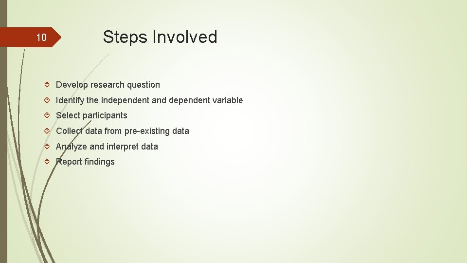 10 Steps Involved Develop research question Identify the independent and dependent variable Select participants