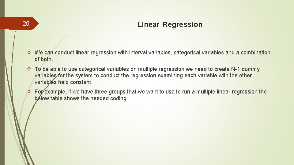 20 Linear Regression We can conduct linear regression with interval variables, categorical variables and