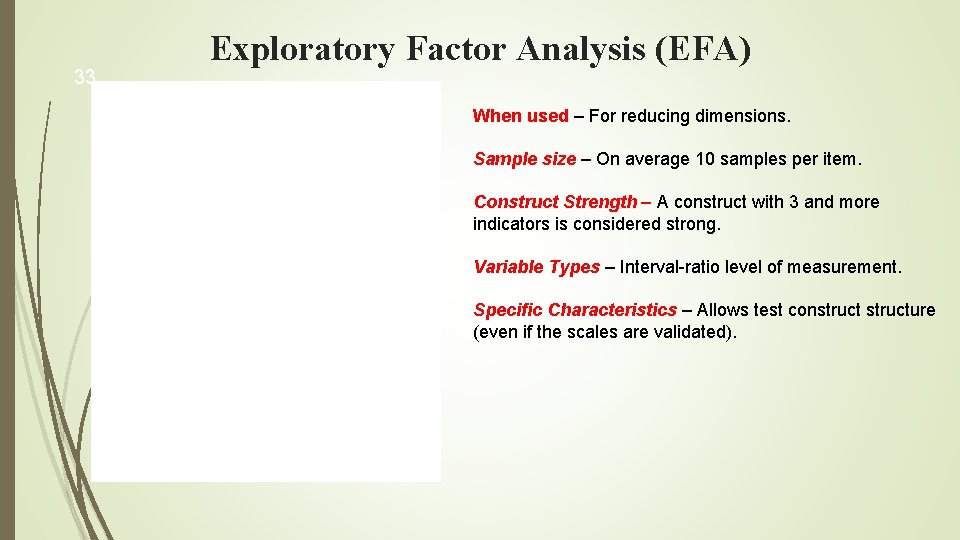 33 Exploratory Factor Analysis (EFA) When used – For reducing dimensions. Sample size –