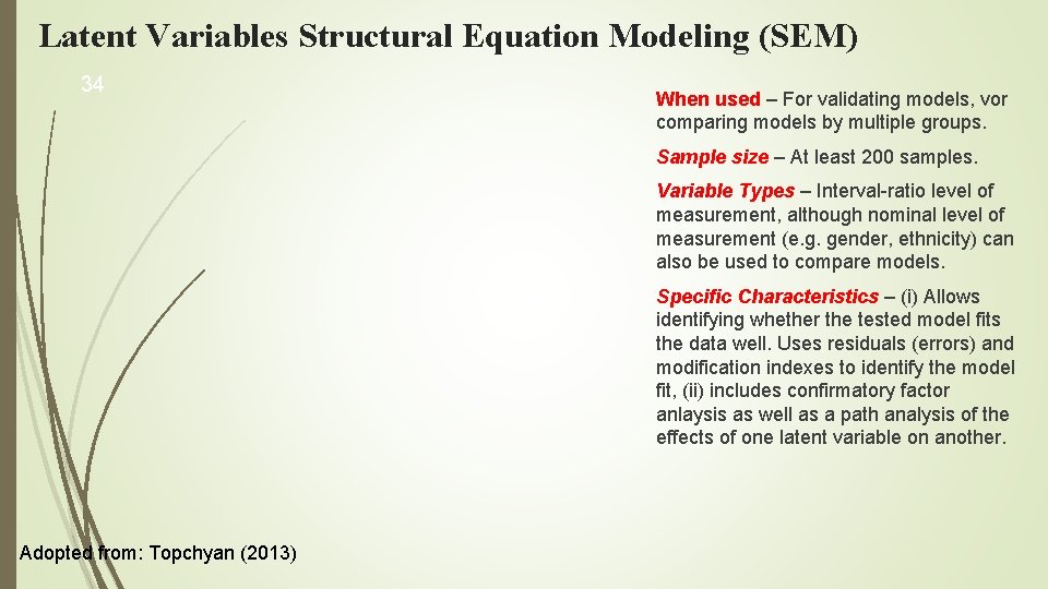 Latent Variables Structural Equation Modeling (SEM) 34 When used – For validating models, vor