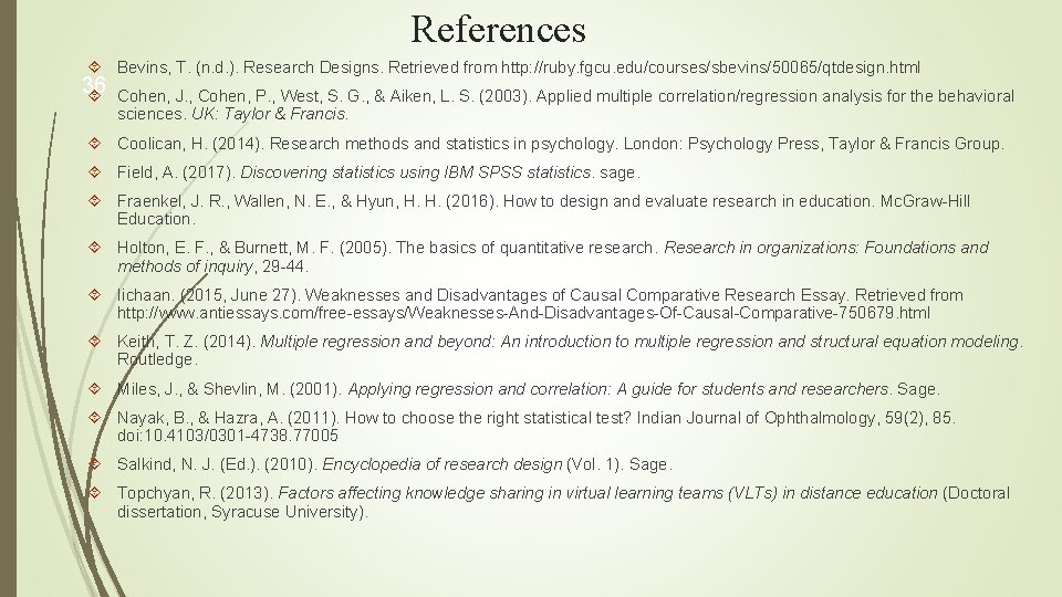 References Bevins, T. (n. d. ). Research Designs. Retrieved from http: //ruby. fgcu. edu/courses/sbevins/50065/qtdesign.