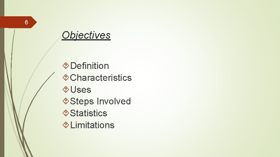 6 Objectives Definition Characteristics Uses Steps Involved Statistics Limitations 