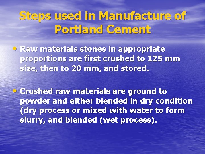 Steps used in Manufacture of Portland Cement • Raw materials stones in appropriate proportions