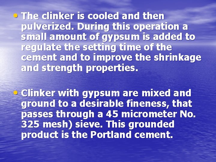  • The clinker is cooled and then pulverized. During this operation a small