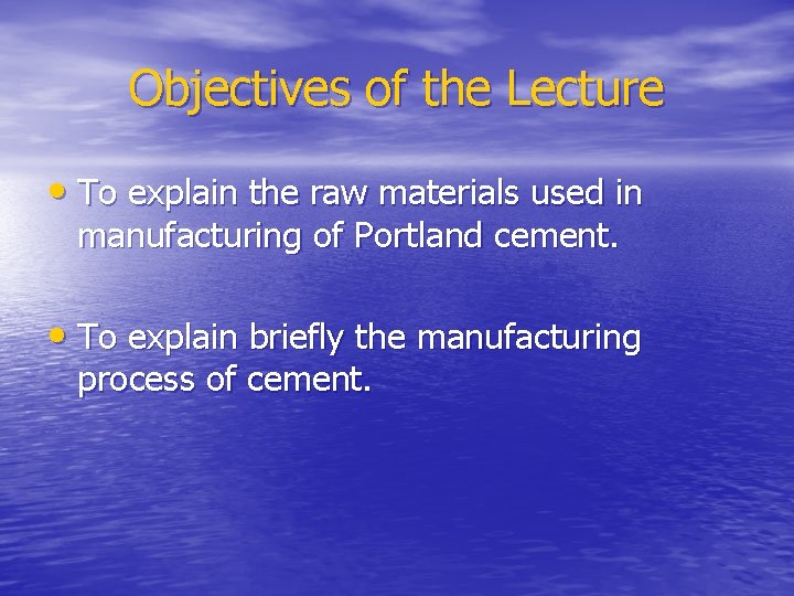 Objectives of the Lecture • To explain the raw materials used in manufacturing of
