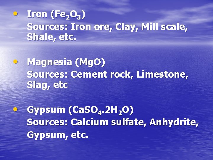  • Iron (Fe 2 O 3) Sources: Iron ore, Clay, Mill scale, Shale,