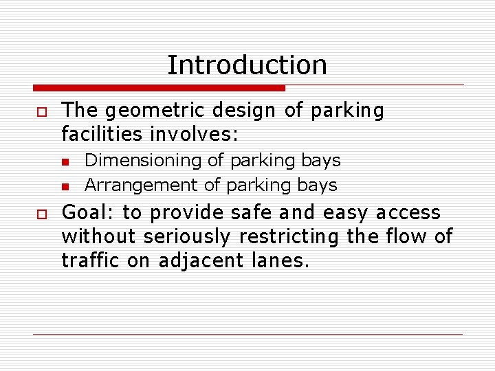 Introduction o The geometric design of parking facilities involves: n n o Dimensioning of