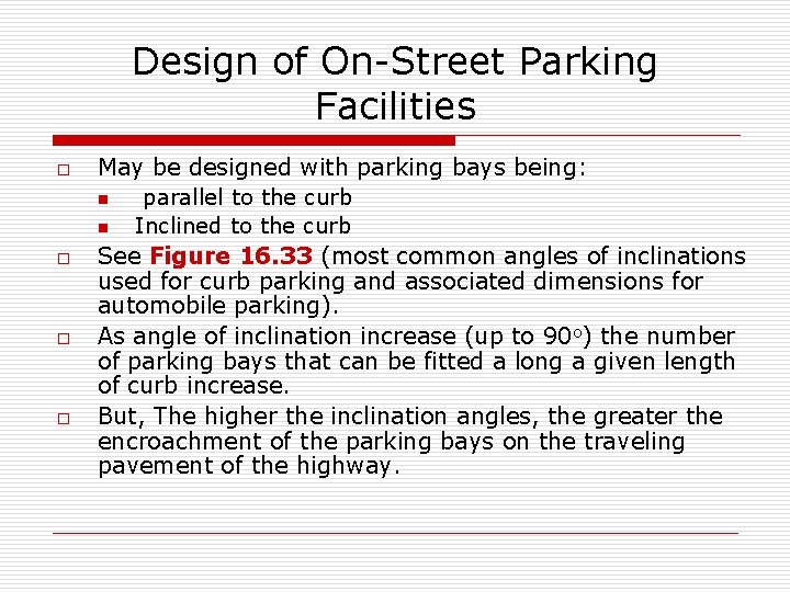 Design of On-Street Parking Facilities o o May be designed with parking bays being: