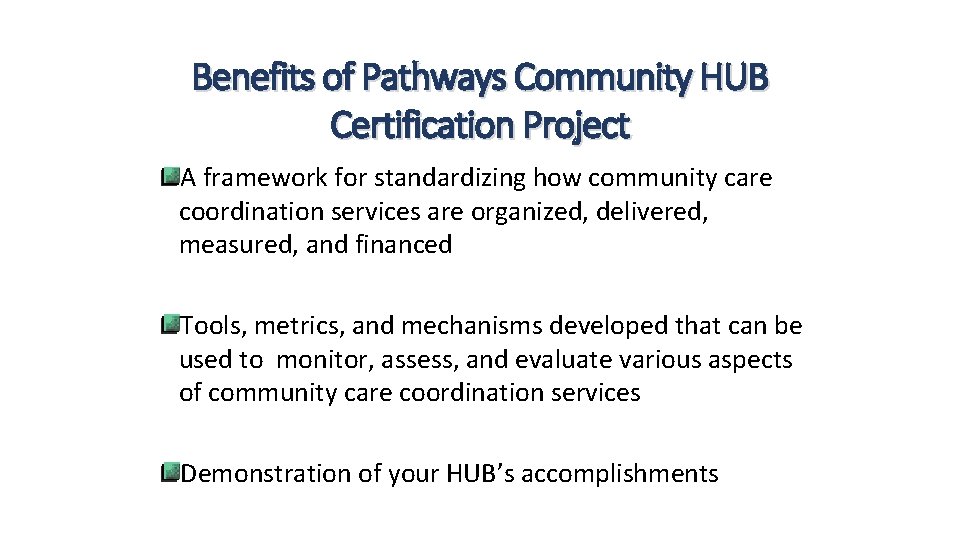 Benefits of Pathways Community HUB Certification Project A framework for standardizing how community care Benefits of Pathways Community HUB Certification Project A framework for standardizing how community care