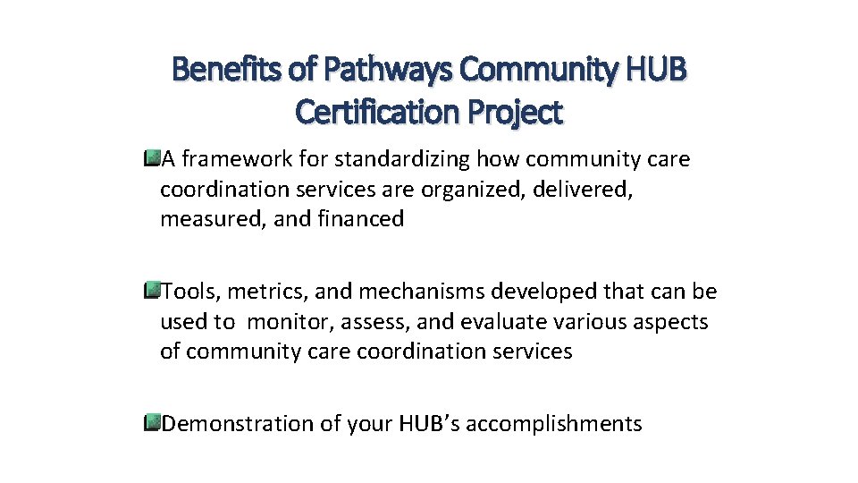 Benefits of Pathways Community HUB Certification Project A framework for standardizing how community care