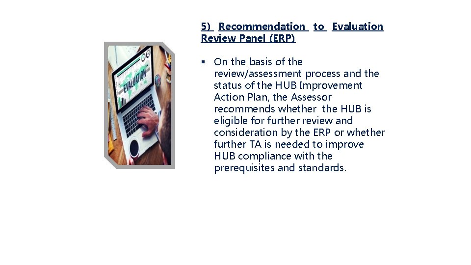 5) Recommendation to Evaluation Review Panel (ERP) § On the basis of the review/assessment