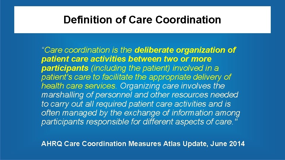 Definition of Care Coordination “Care coordination is the deliberate organization of patient care activities Definition of Care Coordination “Care coordination is the deliberate organization of patient care activities
