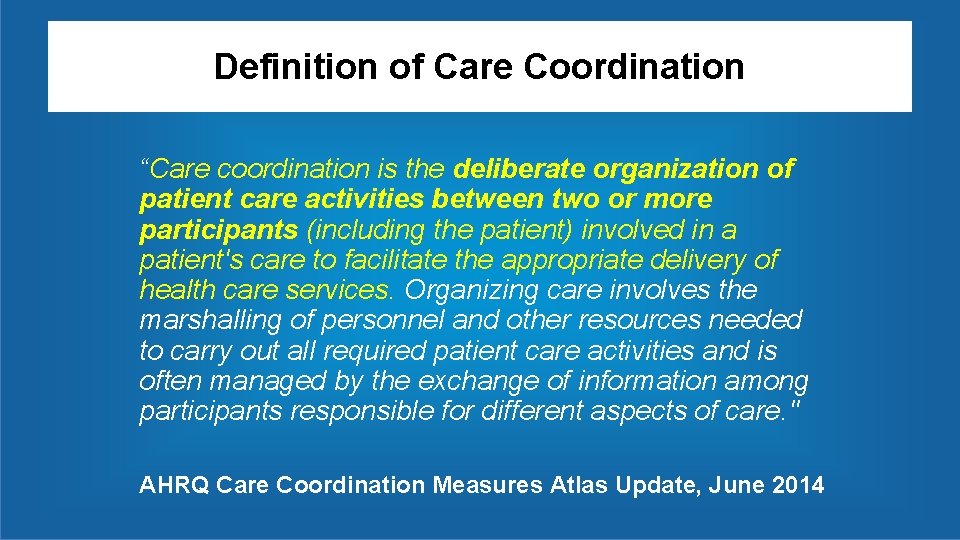 Definition of Care Coordination “Care coordination is the deliberate organization of patient care activities