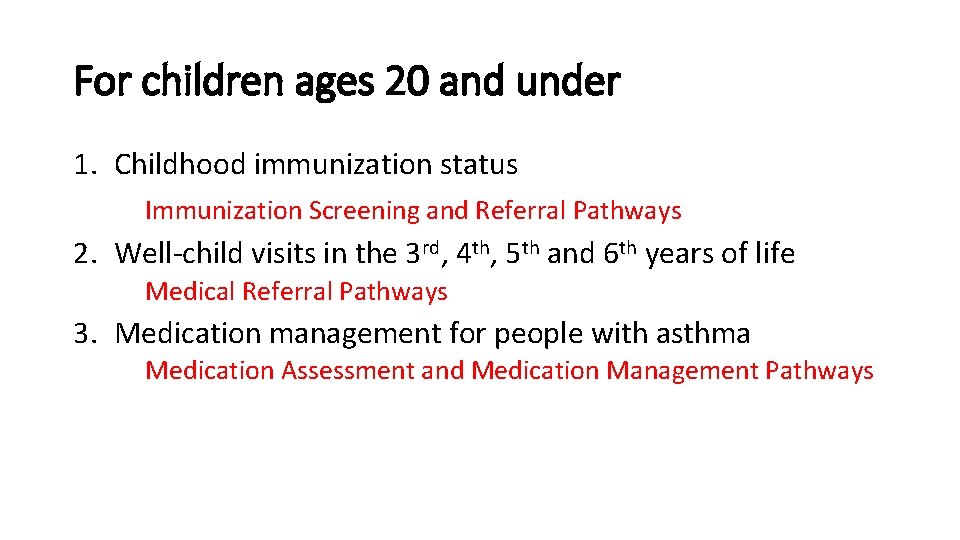 For children ages 20 and under 1. Childhood immunization status Immunization Screening and Referral