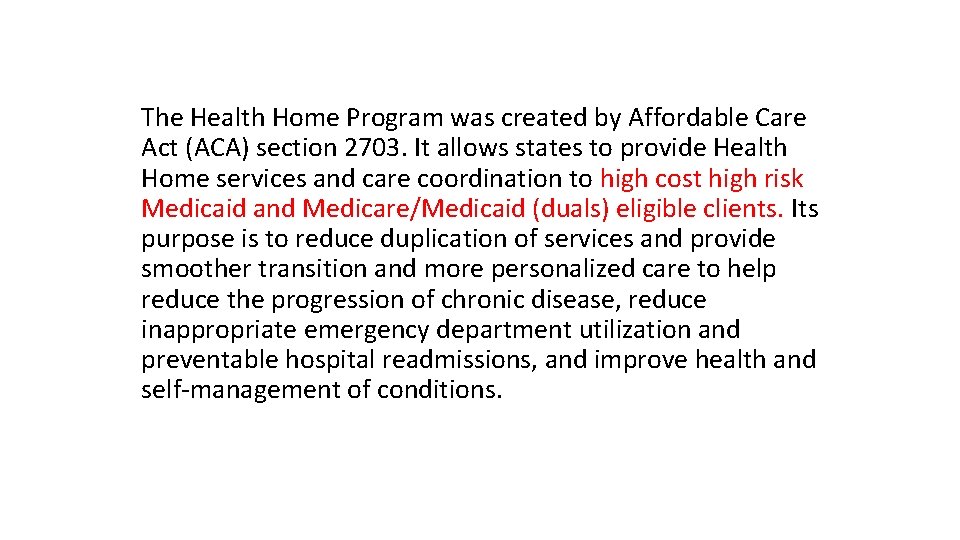 The Health Home Program was created by Affordable Care Act (ACA) section 2703. It