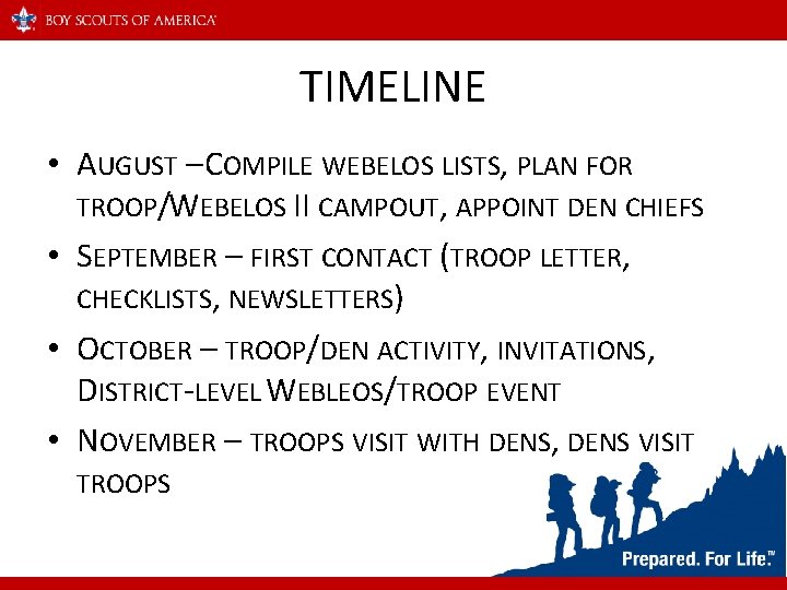 TIMELINE • AUGUST – COMPILE WEBELOS LISTS, PLAN FOR TROOP/WEBELOS II CAMPOUT, APPOINT DEN