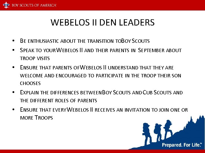 WEBELOS II DEN LEADERS • BE ENTHUSIASTIC ABOUT THE TRANSITION TOBOY SCOUTS • SPEAK