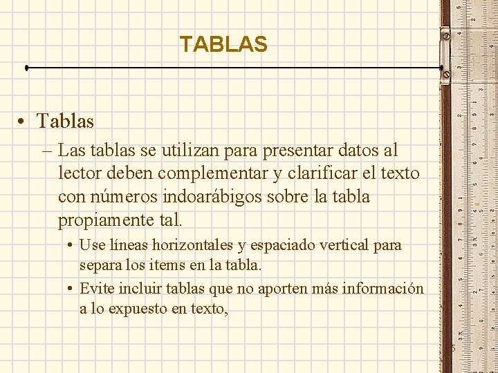 TABLAS • Tablas – Las tablas se utilizan para presentar datos al lector deben