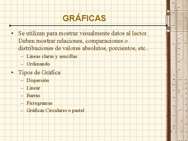 GRÁFICAS • Se utilizan para mostrar visualmente datos al lector. Deben mostrar relaciones, comparaciones