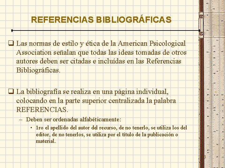 REFERENCIAS BIBLIOGRÁFICAS q Las normas de estilo y ética de la American Psicological Association