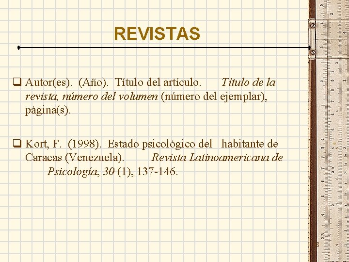REVISTAS q Autor(es). (Año). Título del artículo. Título de la revista, número del volumen