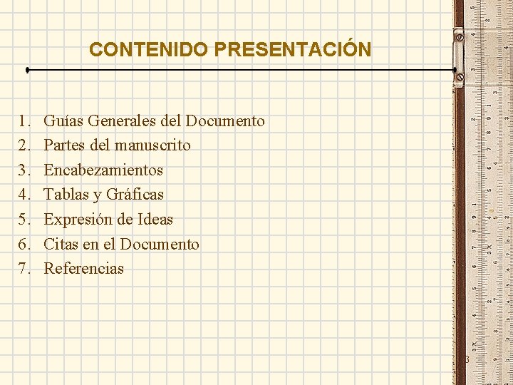 CONTENIDO PRESENTACIÓN 1. 2. 3. 4. 5. 6. 7. Guías Generales del Documento Partes