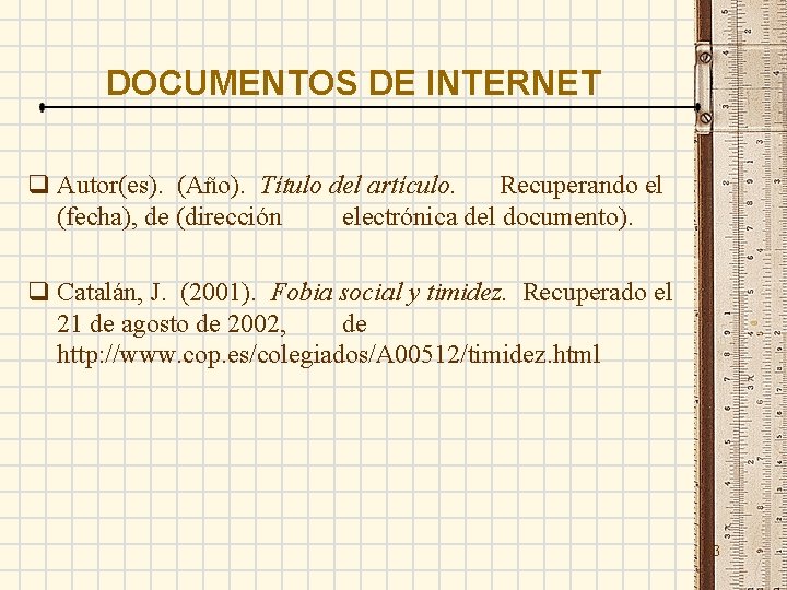 DOCUMENTOS DE INTERNET q Autor(es). (Año). Título del artículo. Recuperando el (fecha), de (dirección