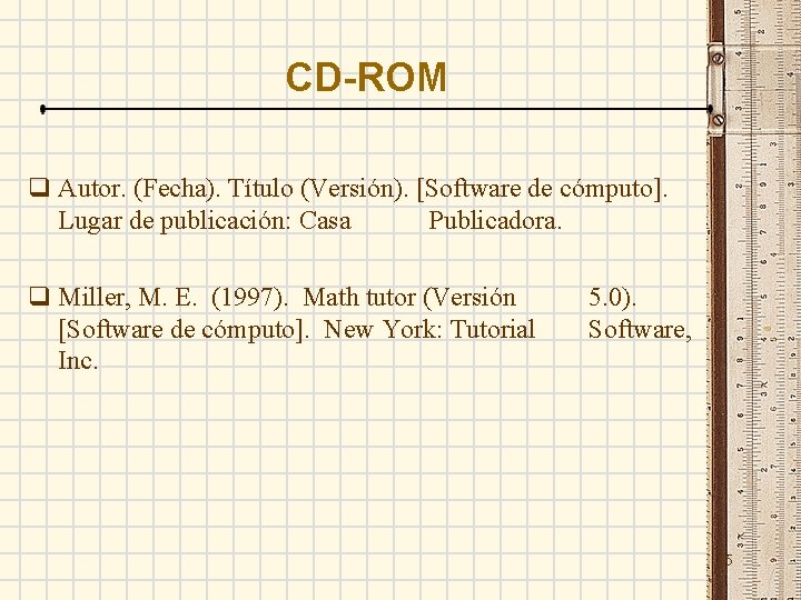 CD-ROM q Autor. (Fecha). Título (Versión). [Software de cómputo]. Lugar de publicación: Casa Publicadora.