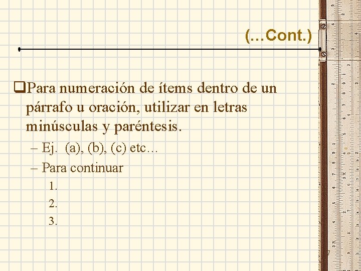 (…Cont. ) q. Para numeración de ítems dentro de un párrafo u oración, utilizar