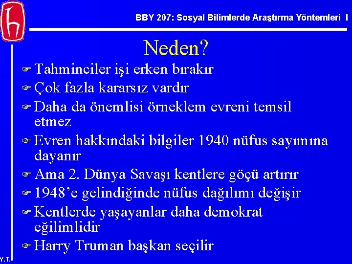 BBY 207: Sosyal Bilimlerde Araştırma Yöntemleri I Neden? F Tahminciler işi erken bırakır F