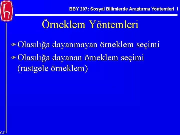 BBY 207: Sosyal Bilimlerde Araştırma Yöntemleri I Örneklem Yöntemleri F Olasılığa dayanmayan örneklem seçimi