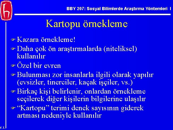 BBY 207: Sosyal Bilimlerde Araştırma Yöntemleri I Kartopu örnekleme F Kazara örnekleme! F Daha