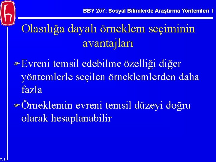 BBY 207: Sosyal Bilimlerde Araştırma Yöntemleri I Olasılığa dayalı örneklem seçiminin avantajları F Evreni