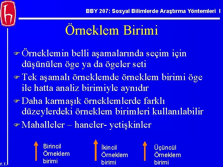 BBY 207: Sosyal Bilimlerde Araştırma Yöntemleri I Örneklem Birimi F Örneklemin belli aşamalarında seçim