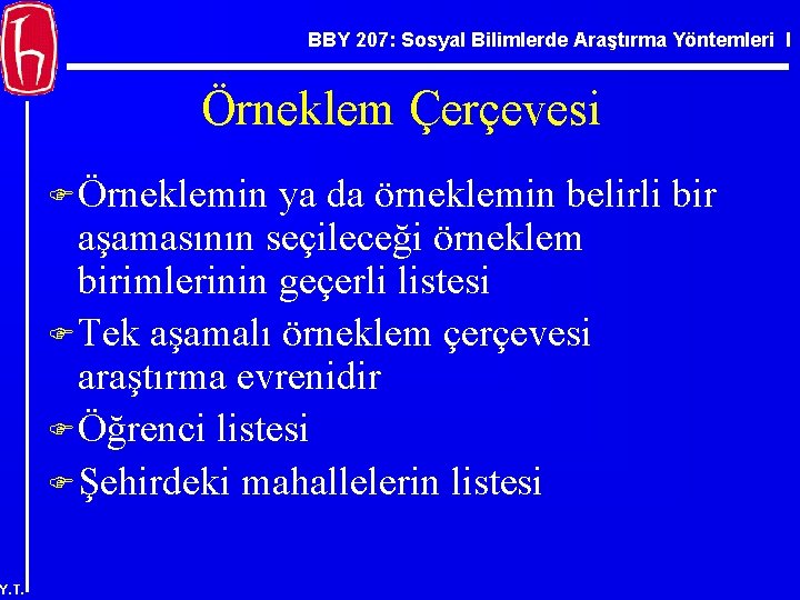 BBY 207: Sosyal Bilimlerde Araştırma Yöntemleri I Örneklem Çerçevesi F Örneklemin ya da örneklemin