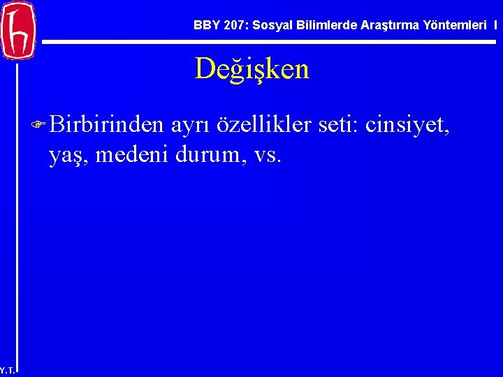 BBY 207: Sosyal Bilimlerde Araştırma Yöntemleri I Değişken F Birbirinden ayrı özellikler seti: cinsiyet,