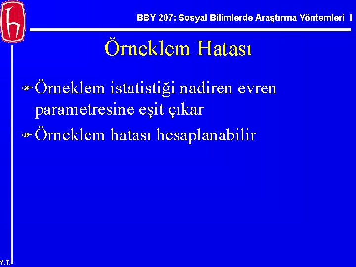 BBY 207: Sosyal Bilimlerde Araştırma Yöntemleri I Örneklem Hatası F Örneklem istatistiği nadiren evren