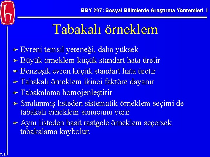 BBY 207: Sosyal Bilimlerde Araştırma Yöntemleri I Tabakalı örneklem Evreni temsil yeteneği, daha yüksek